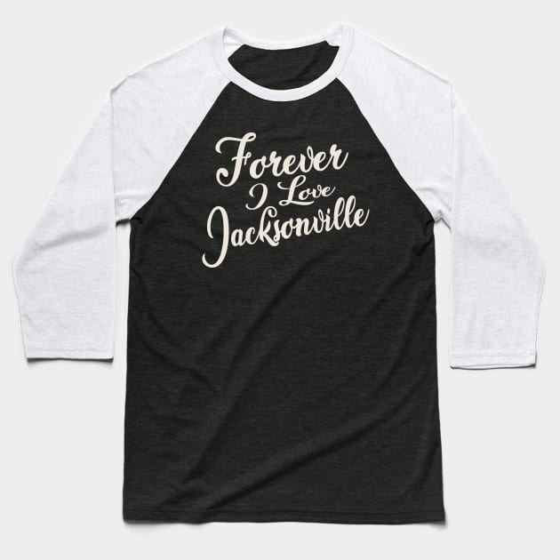 Forever i love Jacksonville Baseball T-Shirt by unremarkable